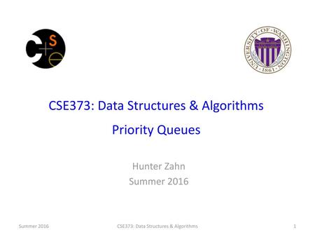 CSE373: Data Structures & Algorithms Priority Queues