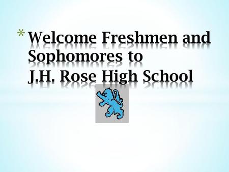 Welcome Freshmen and Sophomores to J.H. Rose High School