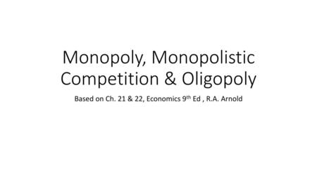 Monopoly, Monopolistic Competition & Oligopoly