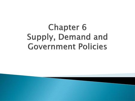 Chapter 6 Supply, Demand and Government Policies