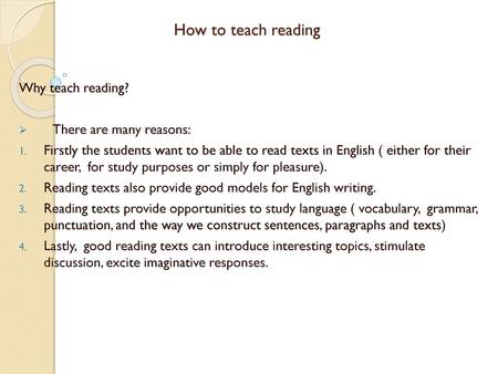 How to teach reading Why teach reading? There are many reasons: