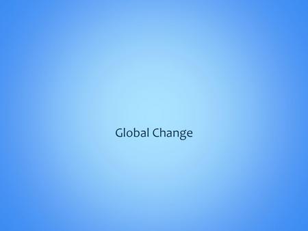 Global Change.