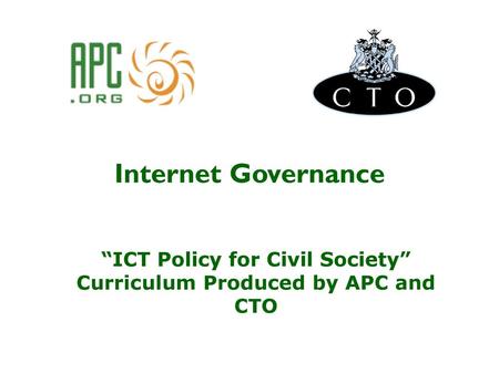 “ICT Policy for Civil Society” Curriculum Produced by APC and CTO
