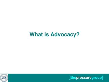 What is Advocacy? ]thepressuregroup[.