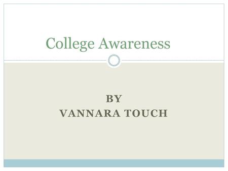 College Awareness By Vannara Touch.