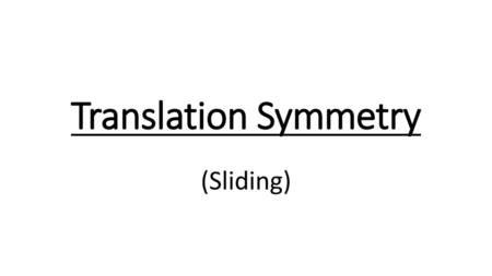 Translation Symmetry (Sliding).