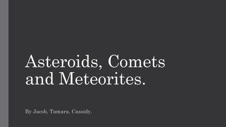 Asteroids, Comets and Meteorites.
