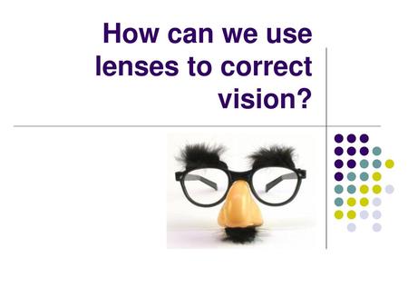 How can we use lenses to correct vision?