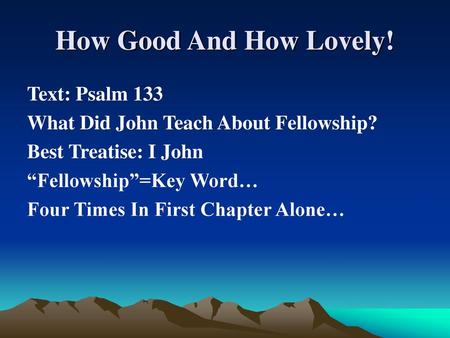 How Good And How Lovely! Text: Psalm 133