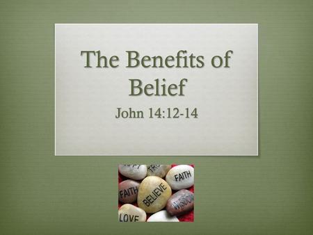 The Benefits of Belief John 14:12-14.
