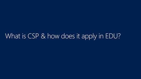 What is CSP & how does it apply in EDU?