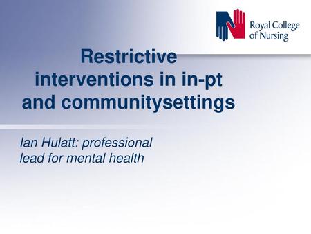 Restrictive interventions in in-pt and communitysettings