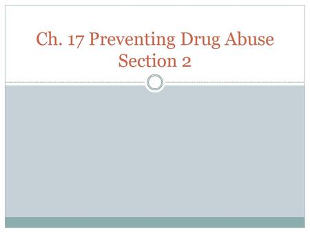 Ch. 17 Preventing Drug Abuse Section 2