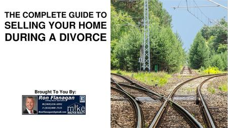 THE COMPLETE GUIDE TO SELLING YOUR HOME DURING A DIVORCE