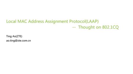 Local MAC Address Assignment Protocol(LAAP) -- Thought on 802.1CQ