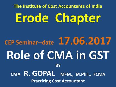 CMA R. GOPAL MFM., M.Phil., FCMA Practicing Cost Accountant