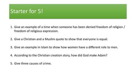 Starter for 5! Give an example of a time when someone has been denied freedom of religion / freedom of religious expression. Give a Christian and a Muslim.