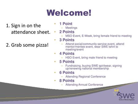 Welcome! Sign in on the attendance sheet. Grab some pizza! 1 Point