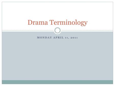 Drama Terminology Monday April 11, 2011.