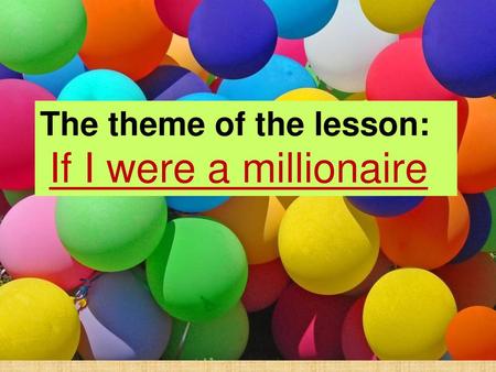 The theme of the lesson: If I were a millionaire