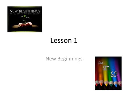 Lesson 1 New Beginnings.