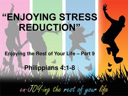 “ENJOYING STRESS REDUCTION” Enjoying the Rest of Your Life – Part 9