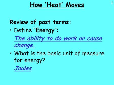 How ‘Heat’ Moves Review of past terms: Define “Energy”: