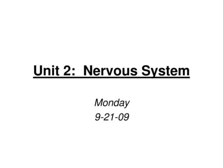 Unit 2: Nervous System Monday 9-21-09.