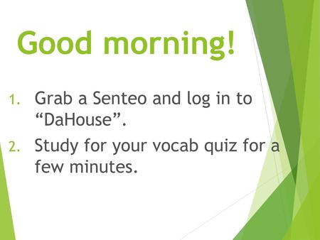 Good morning! Grab a Senteo and log in to “DaHouse”.