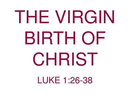 THE VIRGIN BIRTH OF CHRIST