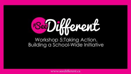 Workshop 5:Taking Action. Building a School-Wide Initiative