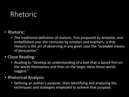 Rhetoric Rhetoric: Close Reading: Rhetorical Analysis: