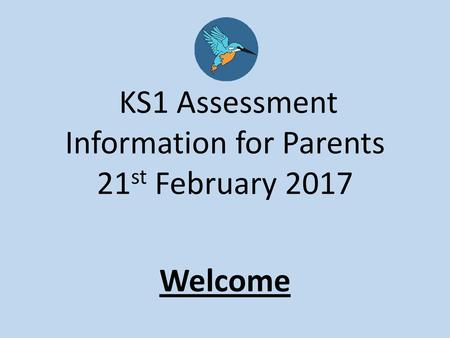 KS1 Assessment Information for Parents 21st February 2017