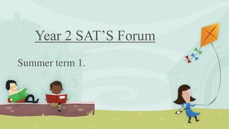 Year 2 SAT’S Forum Summer term 1..