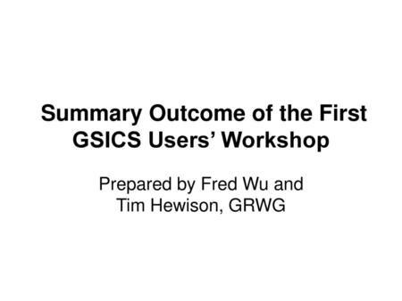 Summary Outcome of the First GSICS Users’ Workshop