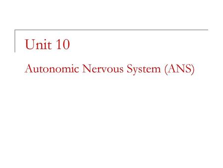 Unit 10 Autonomic Nervous System (ANS)
