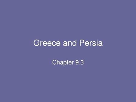 Greece and Persia Chapter 9.3.