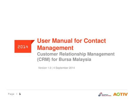 User Manual for Contact Management Customer Relationship Management (CRM) for Bursa Malaysia 2014 Version 1.0 | 4 September 2014.