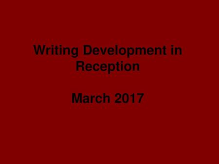 Writing Development in Reception March 2017