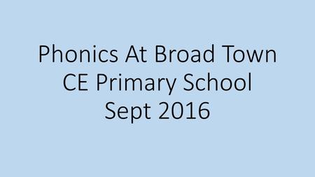 Phonics At Broad Town CE Primary School Sept 2016