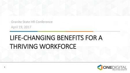 LIFE-CHANGING BENEFITS FOR A THRIVING WORKFORCE