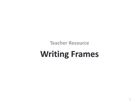 Teacher Resource Writing Frames