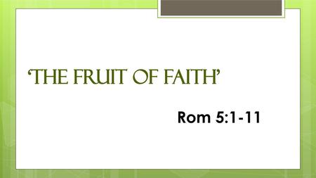‘THE Fruit of Faith’ Rom 5:1-11