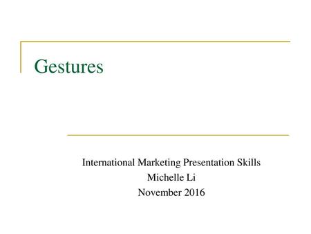 International Marketing Presentation Skills Michelle Li November 2016