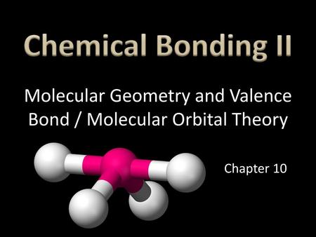 Molecular Geometry and Valence Bond / Molecular Orbital Theory