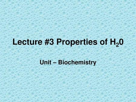 Lecture #3 Properties of H20