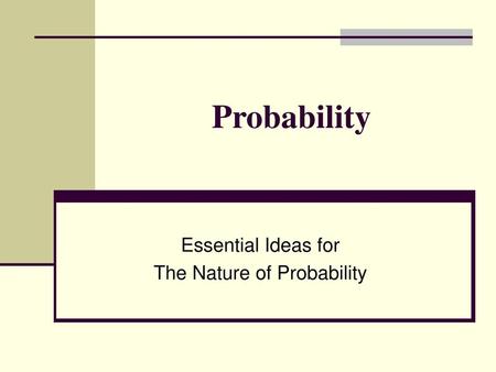 Essential Ideas for The Nature of Probability