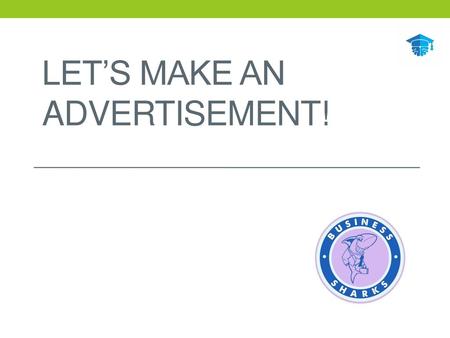 Let’s Make an Advertisement!