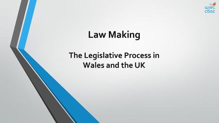 Law Making The Legislative Process in Wales and the UK