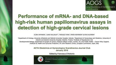 Performance of mRNA- and DNA-based high-risk human papillomavirus assays in detection of high-grade cervical lesions ELINA VIRTANEN1, ILKKA KALLIALA2,3,